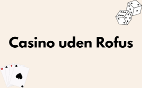 Casino Uden Om Rufus En Guide til Sikker Online Gambling